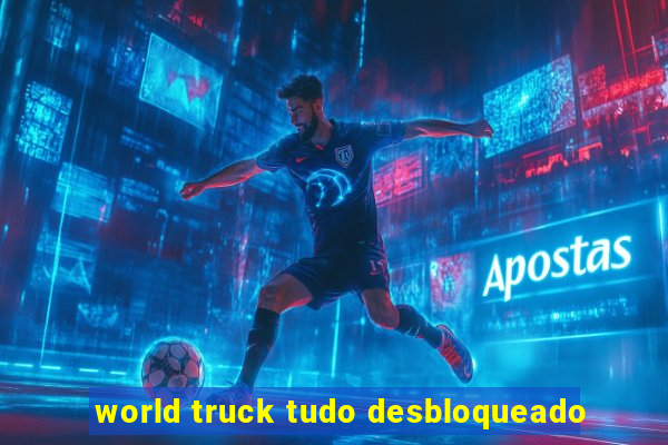 world truck tudo desbloqueado